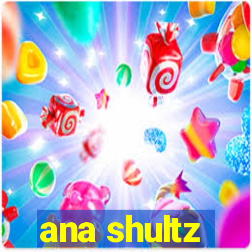 ana shultz