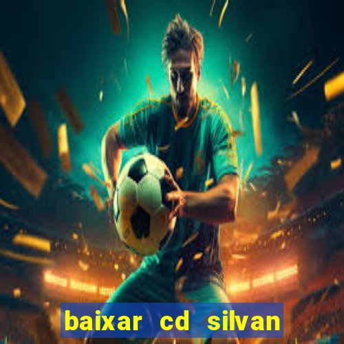 baixar cd silvan santos 茅 hoje