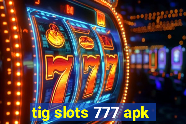 tig slots 777 apk