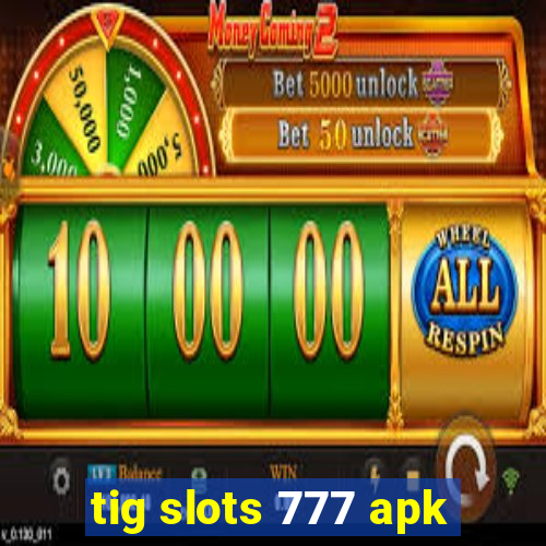 tig slots 777 apk