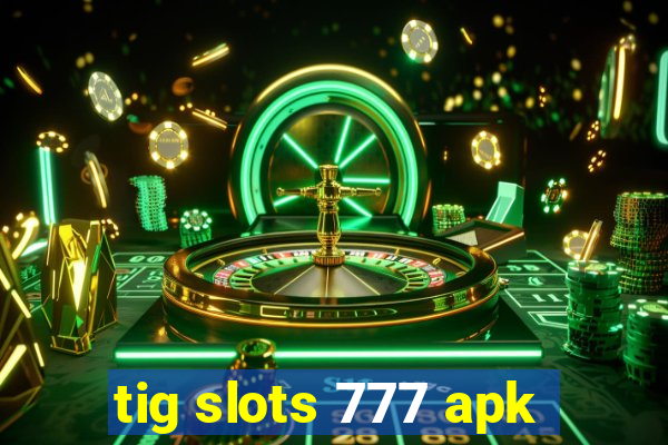 tig slots 777 apk