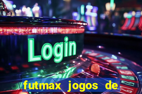 futmax jogos de hoje ao vivo