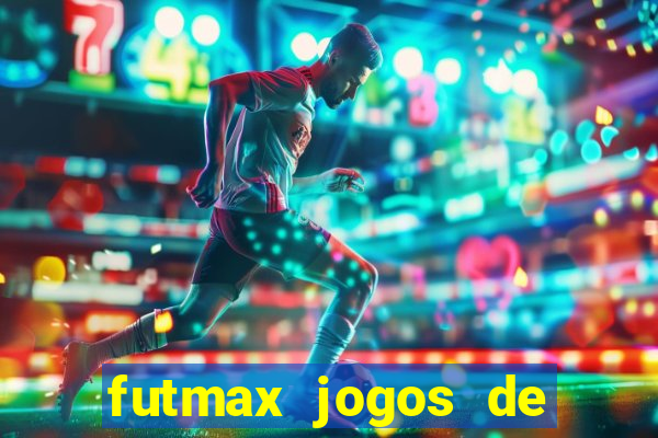 futmax jogos de hoje ao vivo