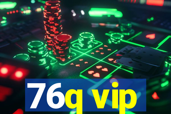 76q vip