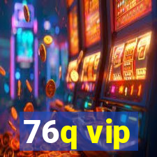 76q vip