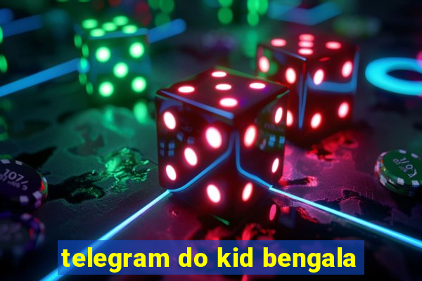 telegram do kid bengala