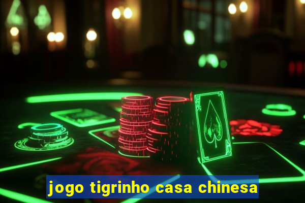 jogo tigrinho casa chinesa