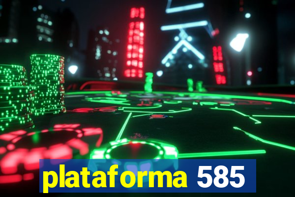 plataforma 585