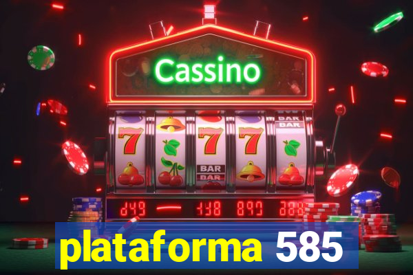 plataforma 585