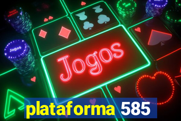 plataforma 585