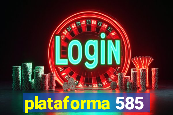 plataforma 585