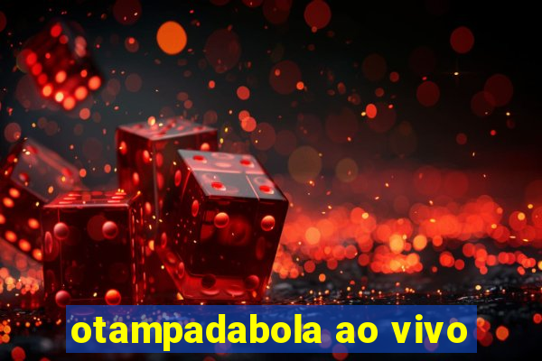 otampadabola ao vivo