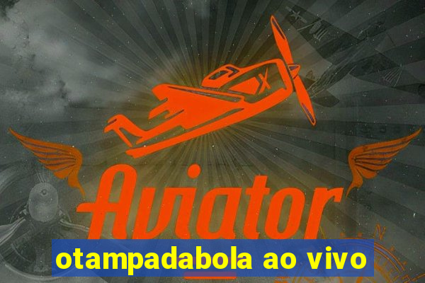 otampadabola ao vivo