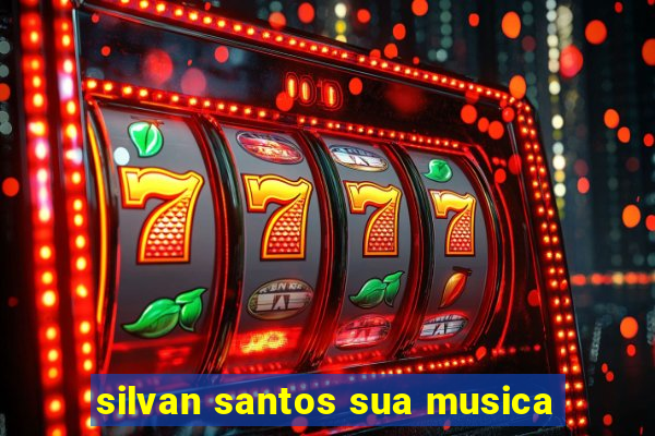 silvan santos sua musica