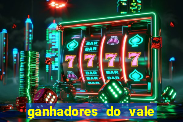 ganhadores do vale sorte de hoje