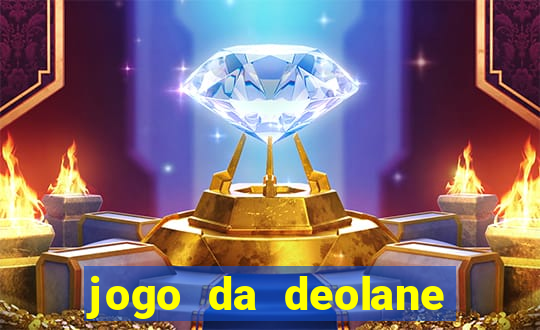 jogo da deolane que ganha dinheiro