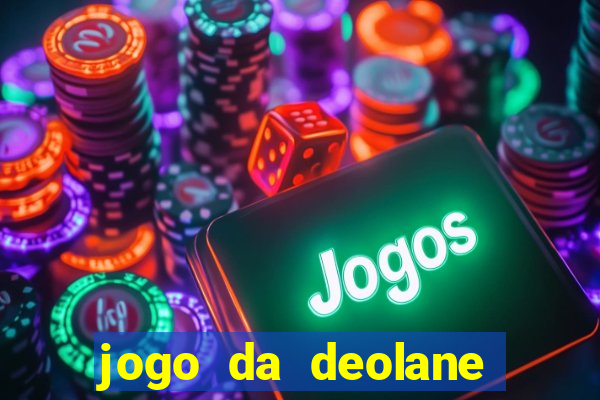 jogo da deolane que ganha dinheiro