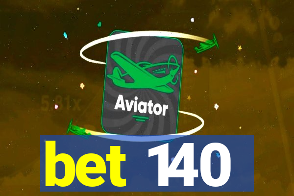 bet 140