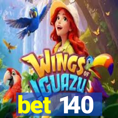 bet 140