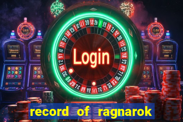 record of ragnarok 3 temporada onde assistir