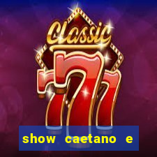 show caetano e maria betania bh