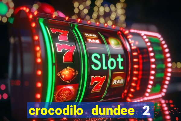 crocodilo dundee 2 filme completo dublado