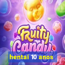 hentai 10 anos