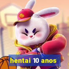 hentai 10 anos