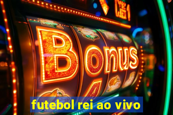 futebol rei ao vivo