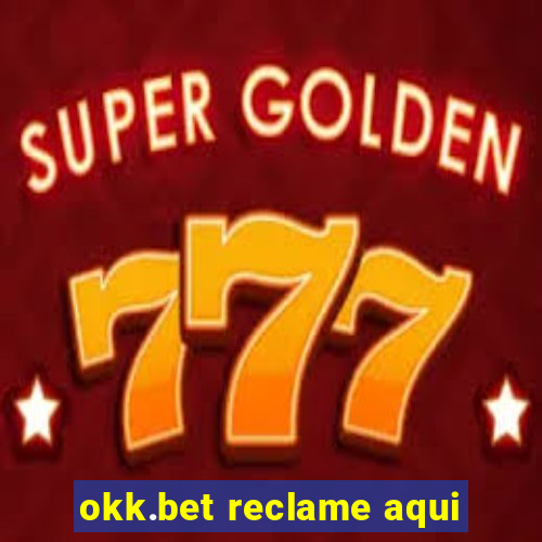 okk.bet reclame aqui