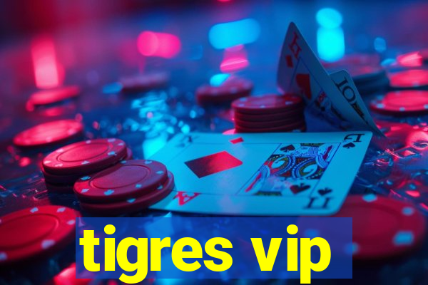 tigres vip