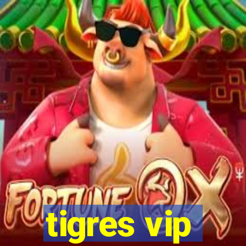 tigres vip