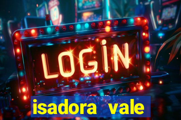 isadora vale reclame aqui