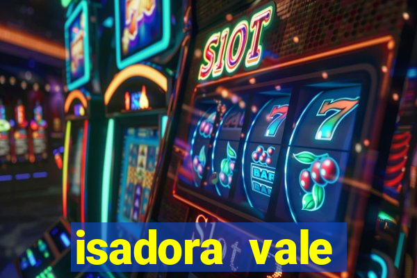 isadora vale reclame aqui