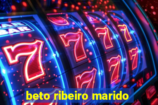 beto ribeiro marido