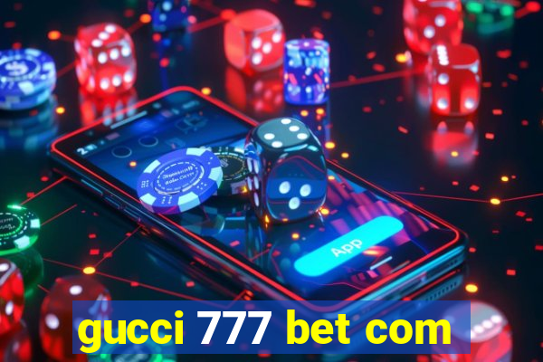 gucci 777 bet com