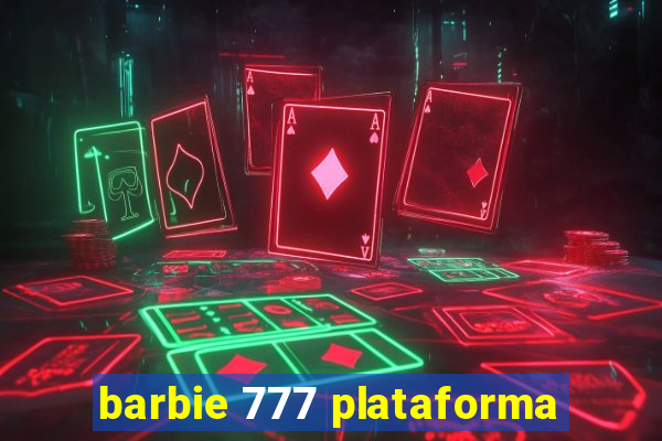 barbie 777 plataforma