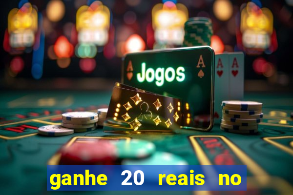 ganhe 20 reais no cadastro bet