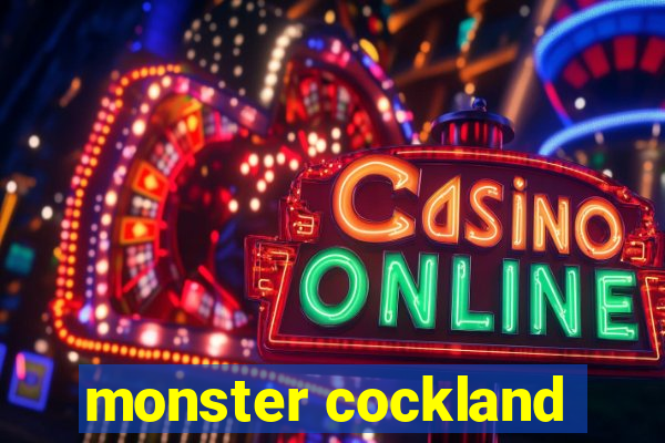 monster cockland