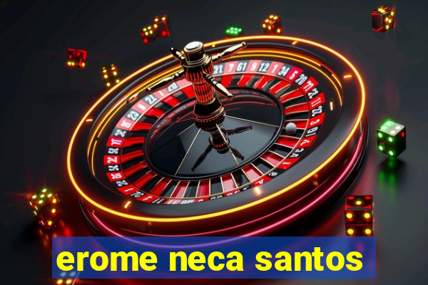 erome neca santos