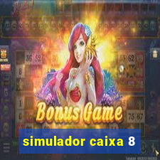 simulador caixa 8