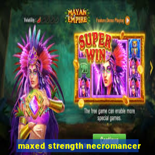 maxed strength necromancer