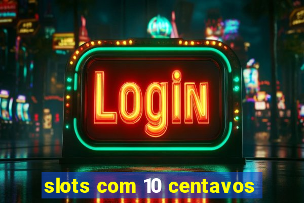 slots com 10 centavos