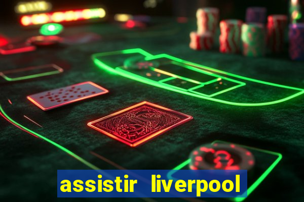 assistir liverpool x manchester city ao vivo futemax