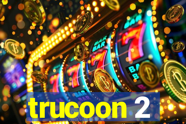 trucoon 2