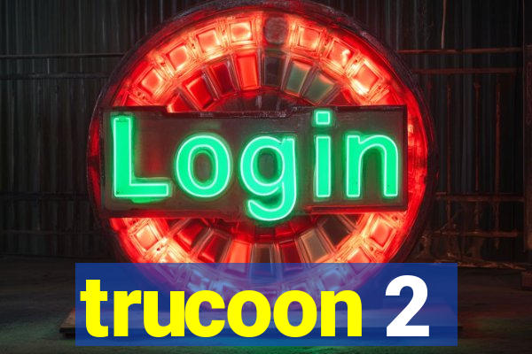 trucoon 2