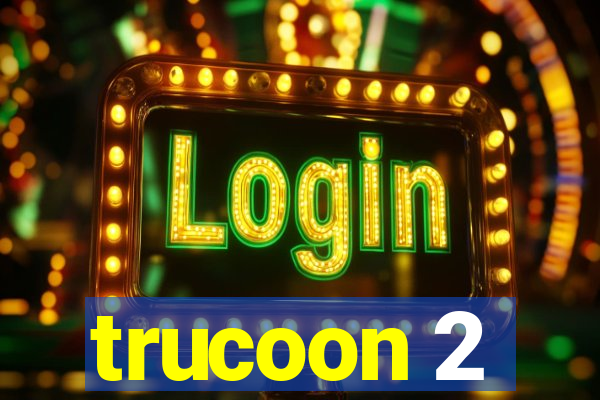 trucoon 2