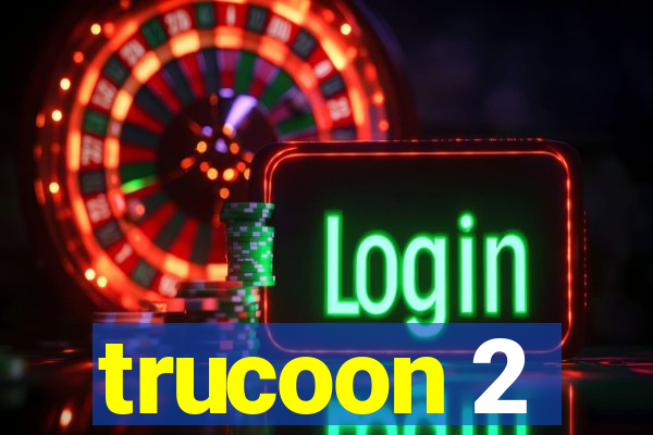 trucoon 2