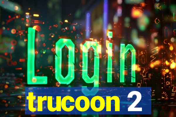 trucoon 2