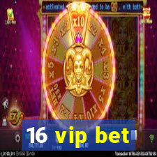 16 vip bet